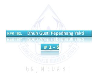 KPK 162. Dhuh Gusti Pepadhang Yekti..ppt