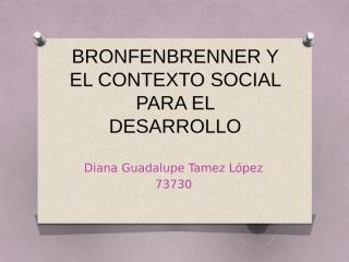 BRONFENBRENNER Y EL CONTEXTO SOCIAL PARA EL DESARROLLO.pptx